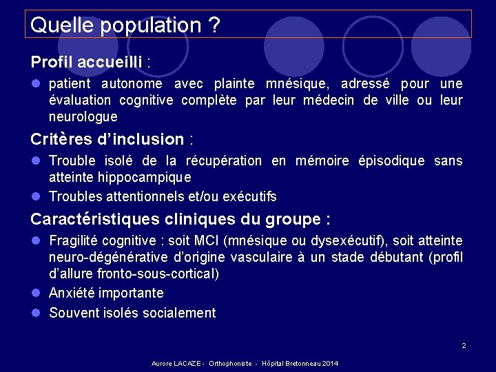 Quelle population ? Profil accueilli : l patient autonome avec plainte mnésique, adressé pour