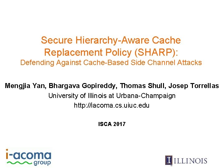 Secure Hierarchy-Aware Cache Replacement Policy (SHARP): Defending Against Cache-Based Side Channel Attacks Mengjia Yan,