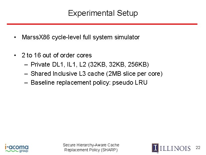 Experimental Setup • Marss. X 86 cycle-level full system simulator • 2 to 16