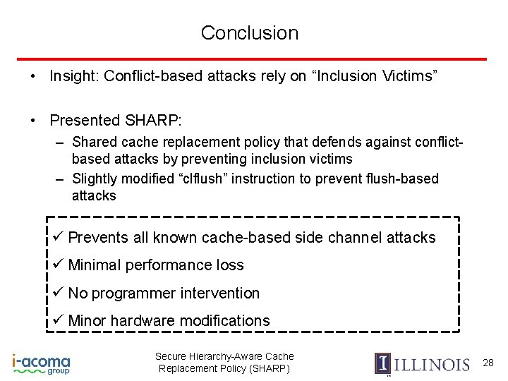 Conclusion • Insight: Conflict-based attacks rely on “Inclusion Victims” • Presented SHARP: – Shared