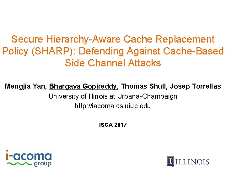 Secure Hierarchy-Aware Cache Replacement Policy (SHARP): Defending Against Cache-Based Side Channel Attacks Mengjia Yan,