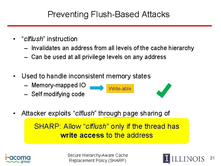 Preventing Flush-Based Attacks • “clflush” instruction – Invalidates an address from all levels of