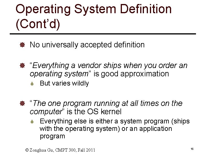 Operating System Definition (Cont’d) ] No universally accepted definition ] “Everything a vendor ships