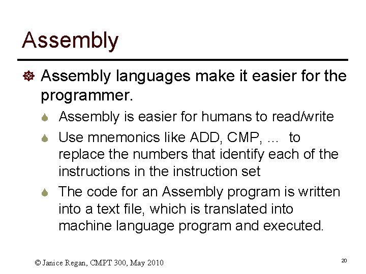 Assembly ] Assembly languages make it easier for the programmer. S Assembly is easier
