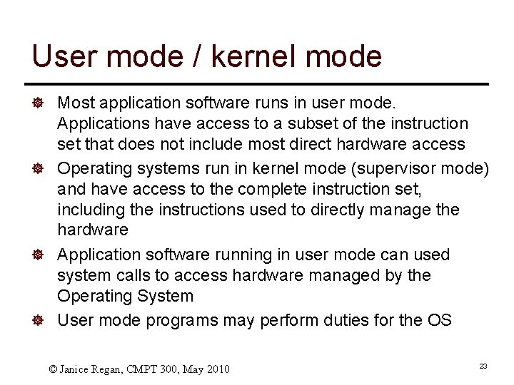 User mode / kernel mode ] Most application software runs in user mode. Applications