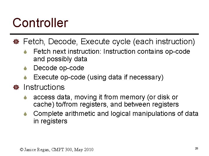 Controller ] Fetch, Decode, Execute cycle (each instruction) S Fetch next instruction: Instruction contains