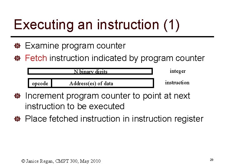 Executing an instruction (1) ] Examine program counter ] Fetch instruction indicated by program