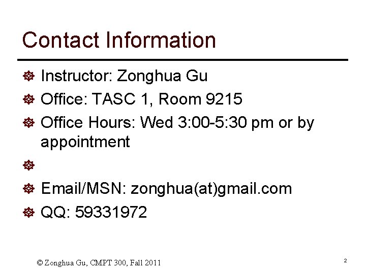 Contact Information ] Instructor: Zonghua Gu ] Office: TASC 1, Room 9215 ] Office