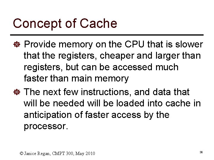 Concept of Cache ] Provide memory on the CPU that is slower that the