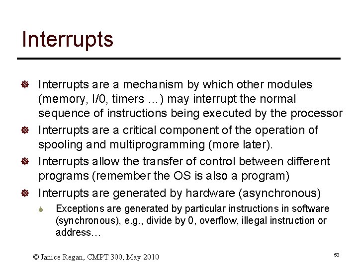 Interrupts ] Interrupts are a mechanism by which other modules (memory, I/0, timers …)
