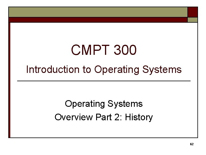 CMPT 300 Introduction to Operating Systems Overview Part 2: History 62 