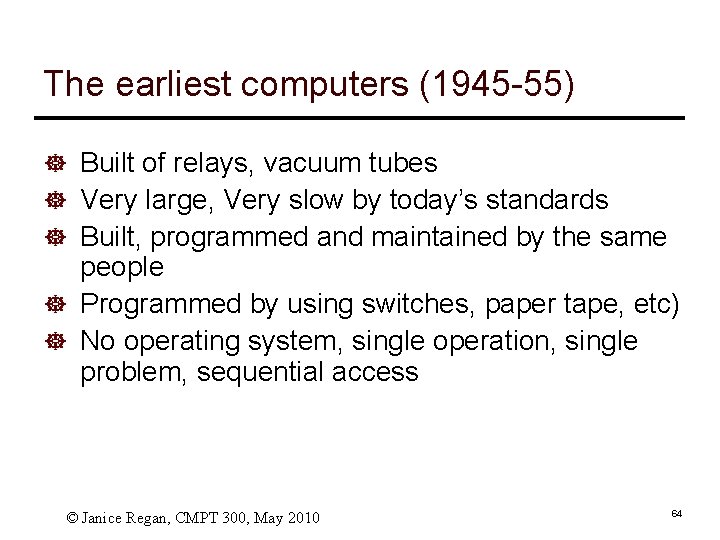 The earliest computers (1945 -55) ] Built of relays, vacuum tubes ] Very large,