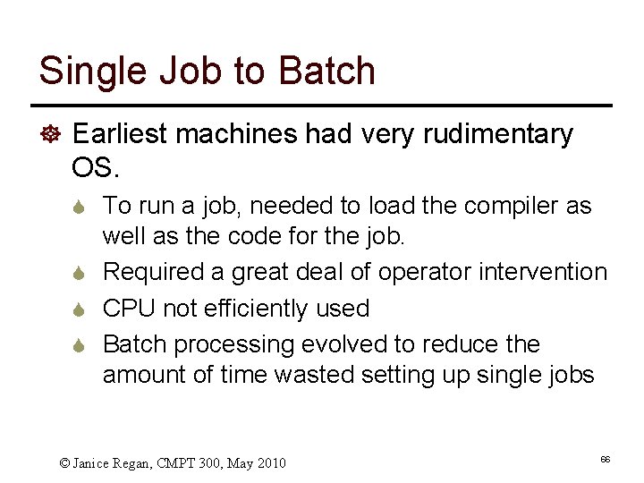 Single Job to Batch ] Earliest machines had very rudimentary OS. S To run