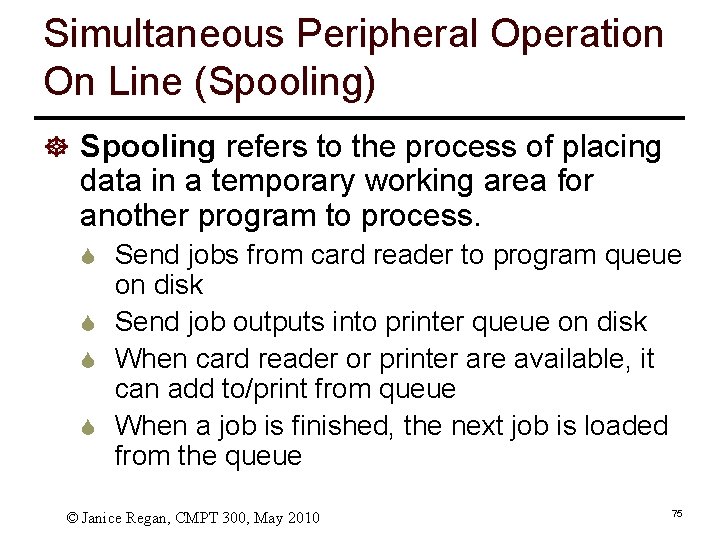 Simultaneous Peripheral Operation On Line (Spooling) ] Spooling refers to the process of placing