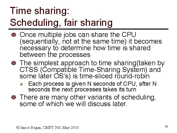 Time sharing: Scheduling, fair sharing ] Once multiple jobs can share the CPU (sequentially,