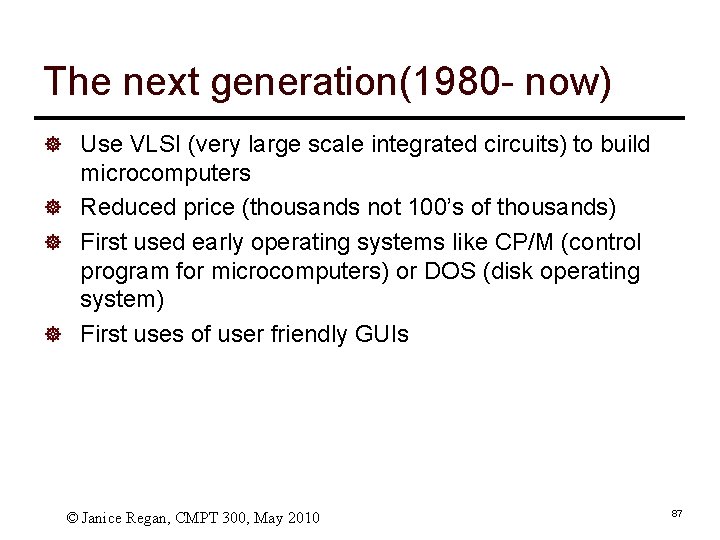 The next generation(1980 - now) ] Use VLSI (very large scale integrated circuits) to