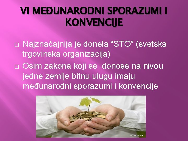 VI MEĐUNARODNI SPORAZUMI I KONVENCIJE � � Najznačajnija je donela “STO” (svetska trgovinska organizacija)