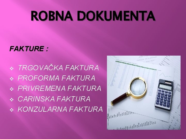 ROBNA DOKUMENTA FAKTURE : v v v TRGOVAČKA FAKTURA PROFORMA FAKTURA PRIVREMENA FAKTURA CARINSKA