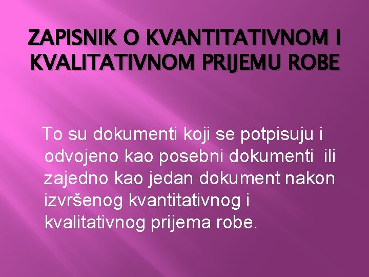 ZAPISNIK O KVANTITATIVNOM I KVALITATIVNOM PRIJEMU ROBE To su dokumenti koji se potpisuju i