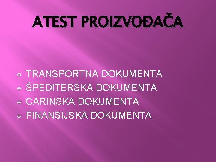 ATEST PROIZVOĐAČA v v TRANSPORTNA DOKUMENTA ŠPEDITERSKA DOKUMENTA CARINSKA DOKUMENTA FINANSIJSKA DOKUMENTA 