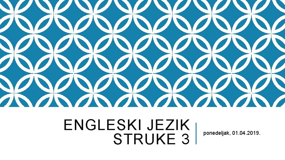 ENGLESKI JEZIK STRUKE 3 ponedeljak, 01. 04. 2019. 