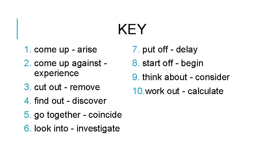 KEY 1. come up - arise 2. come up against experience 3. cut out