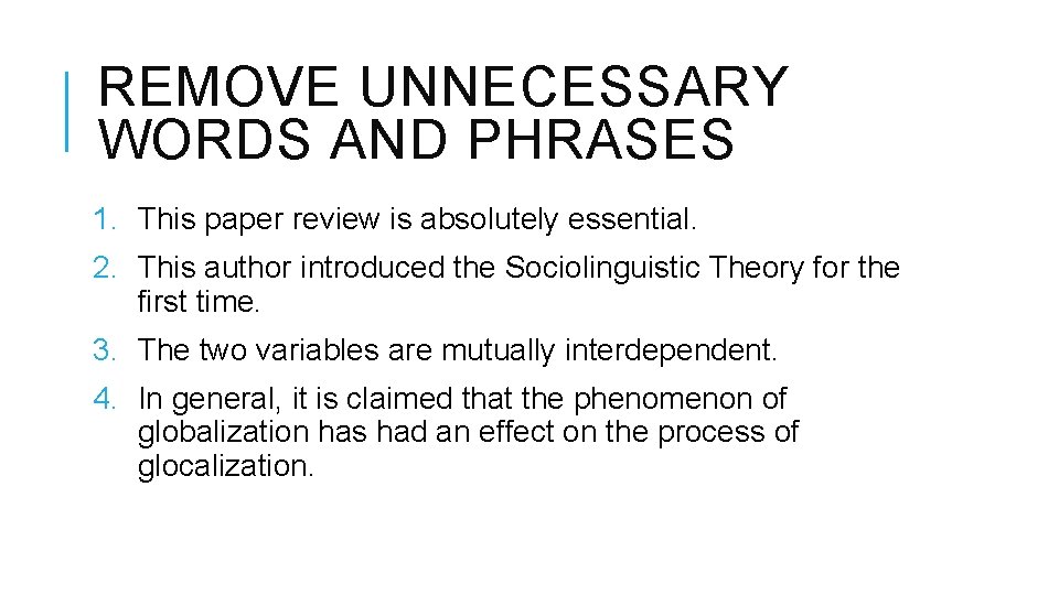 REMOVE UNNECESSARY WORDS AND PHRASES 1. This paper review is absolutely essential. 2. This