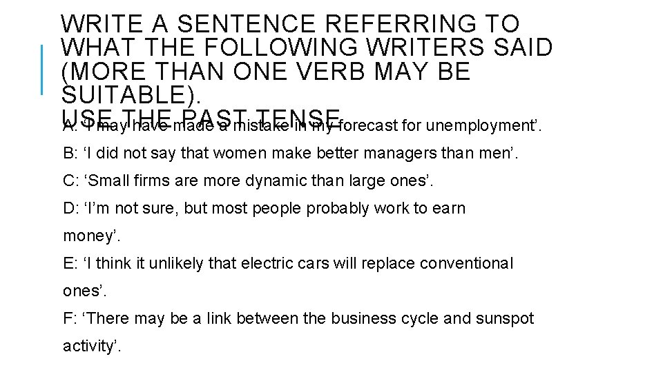 WRITE A SENTENCE REFERRING TO WHAT THE FOLLOWING WRITERS SAID (MORE THAN ONE VERB