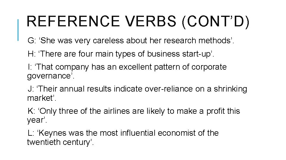 REFERENCE VERBS (CONT’D) G: ‘She was very careless about her research methods’. H: ‘There