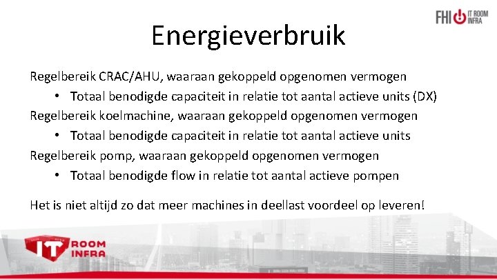 Energieverbruik Regelbereik CRAC/AHU, waaraan gekoppeld opgenomen vermogen • Totaal benodigde capaciteit in relatie tot