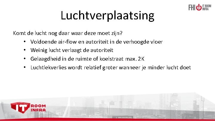 Luchtverplaatsing Komt de lucht nog daar waar deze moet zijn? • Voldoende air-flow en