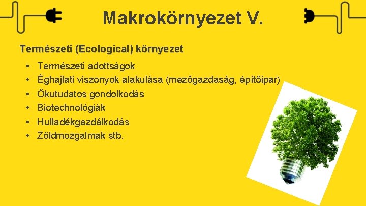 Makrokörnyezet V. Természeti (Ecological) környezet • • • Természeti adottságok Éghajlati viszonyok alakulása (mezőgazdaság,