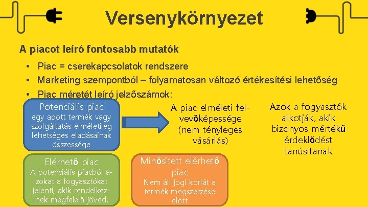 Versenykörnyezet A piacot leíró fontosabb mutatók • Piac = cserekapcsolatok rendszere • Marketing szempontból