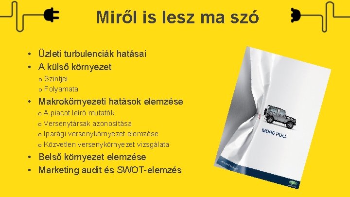 Miről is lesz ma szó • Üzleti turbulenciák hatásai • A külső környezet o