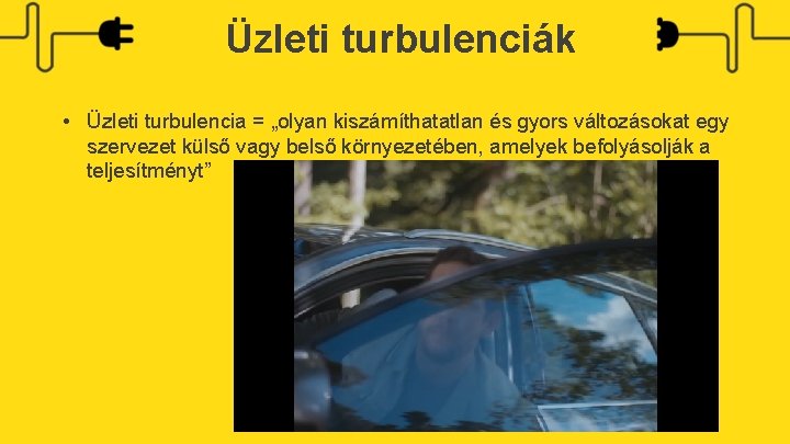 Üzleti turbulenciák • Üzleti turbulencia = „olyan kiszámíthatatlan és gyors változásokat egy szervezet külső