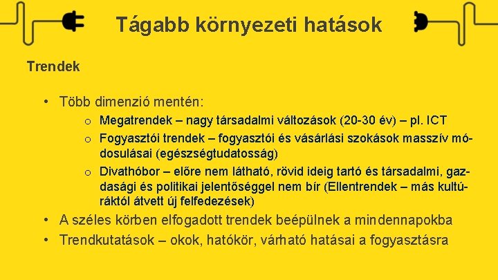 Tágabb környezeti hatások Trendek • Több dimenzió mentén: o Megatrendek – nagy társadalmi változások