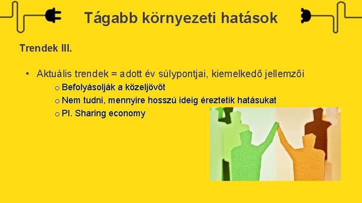 Tágabb környezeti hatások Trendek III. • Aktuális trendek = adott év súlypontjai, kiemelkedő jellemzői