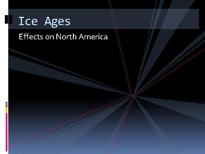 Ice Ages Effects on North America 