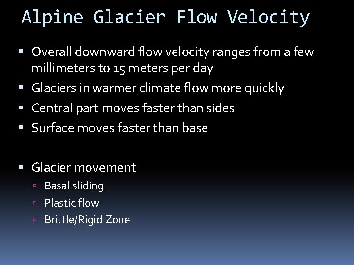 Alpine Glacier Flow Velocity Overall downward flow velocity ranges from a few millimeters to