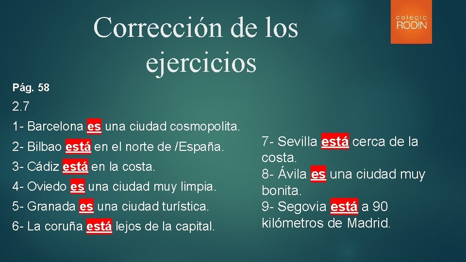 Corrección de los ejercicios Pág. 58 2. 7 1 - Barcelona es una ciudad