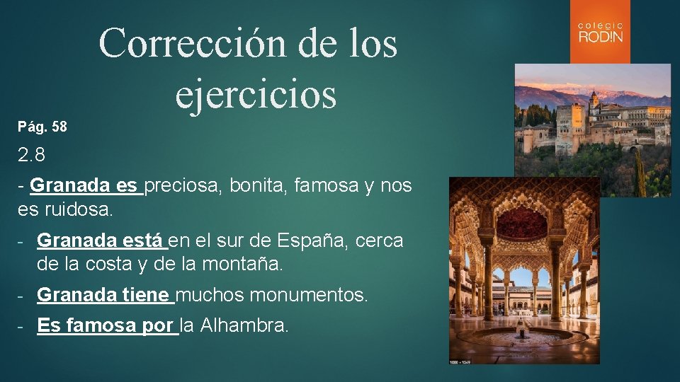 Corrección de los ejercicios Pág. 58 2. 8 - Granada es preciosa, bonita, famosa