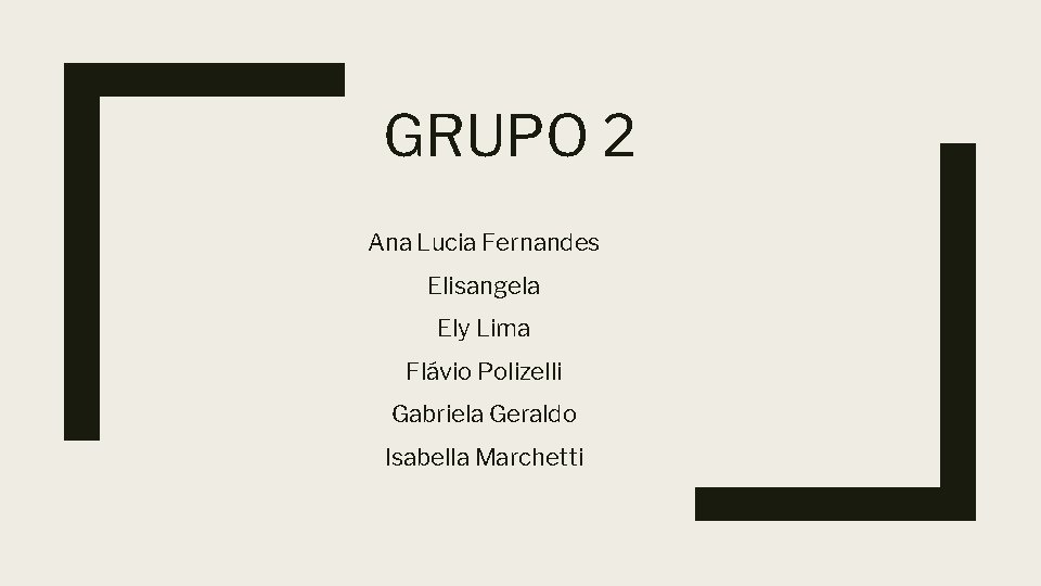 GRUPO 2 Ana Lucia Fernandes Elisangela Ely Lima Flávio Polizelli Gabriela Geraldo Isabella Marchetti