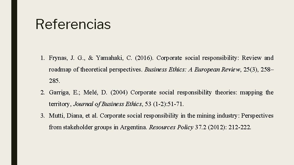 Referencias 1. Frynas, J. G. , & Yamahaki, C. (2016). Corporate social responsibility: Review