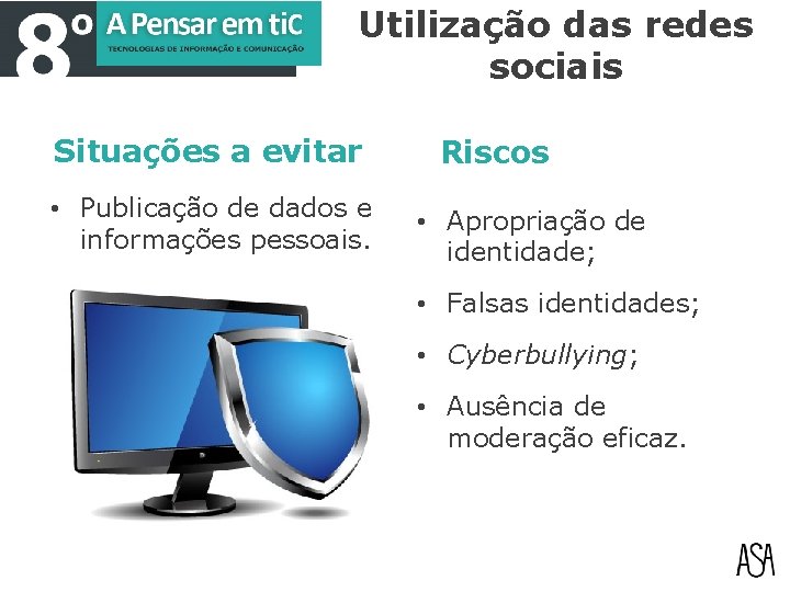 Utilização das redes sociais Situações a evitar • Publicação de dados e informações pessoais.