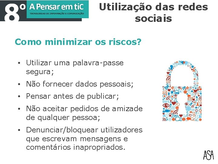 Utilização das redes sociais Como minimizar os riscos? • Utilizar uma palavra-passe segura; •