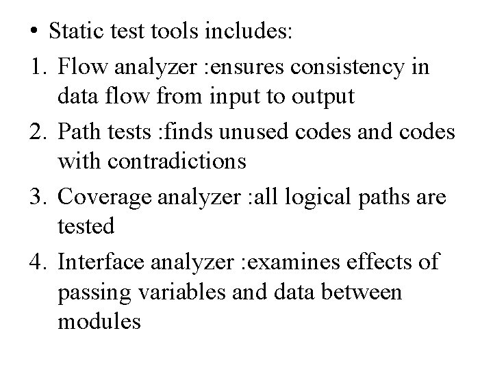  • Static test tools includes: 1. Flow analyzer : ensures consistency in data