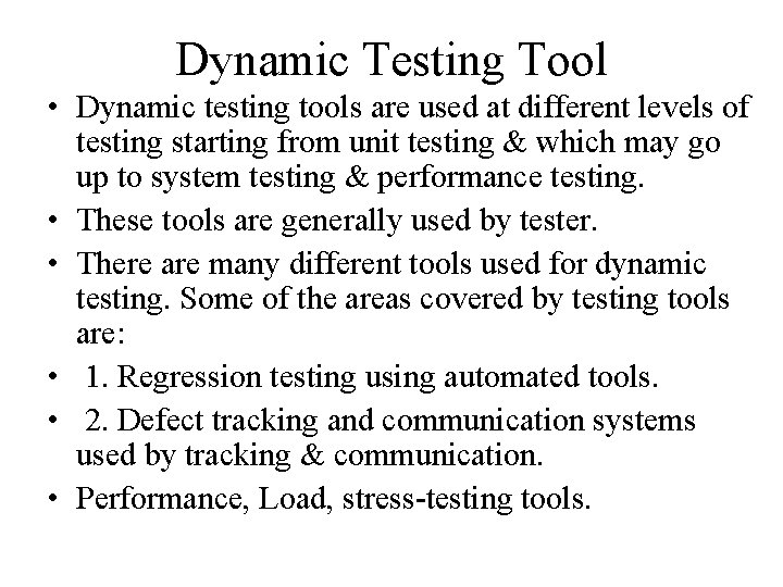 Dynamic Testing Tool • Dynamic testing tools are used at different levels of testing
