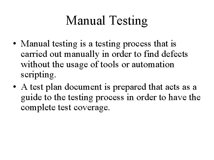 Manual Testing • Manual testing is a testing process that is carried out manually