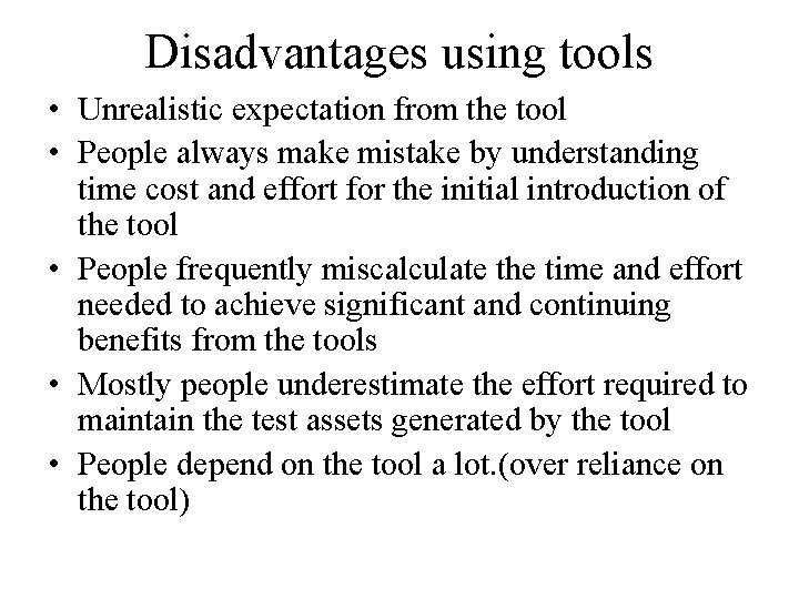 Disadvantages using tools • Unrealistic expectation from the tool • People always make mistake