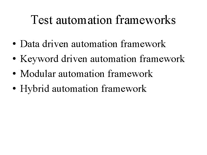 Test automation frameworks • • Data driven automation framework Keyword driven automation framework Modular